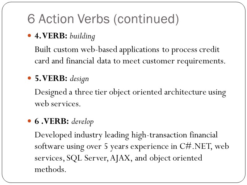 6 Action Verbs (continued) 4. VERB: building  Built custom web-based applications to process